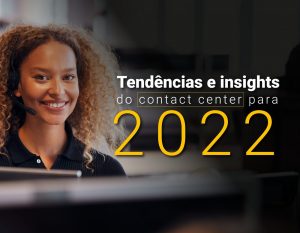 Tendências e insights do contact center para 2022